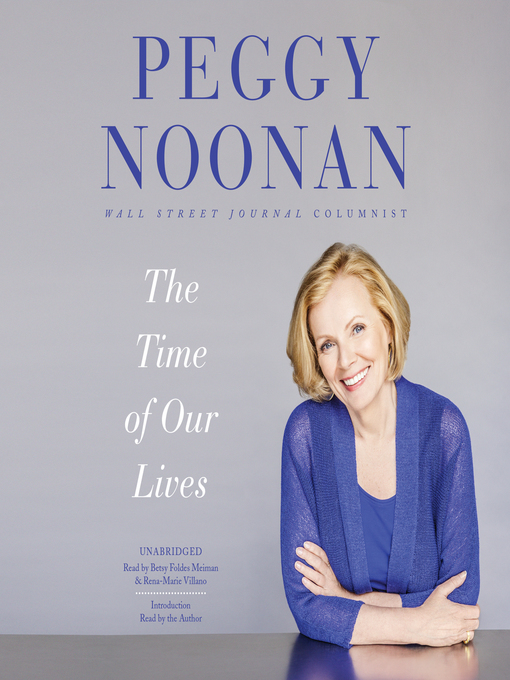 Title details for The Time of Our Lives by Peggy Noonan - Available